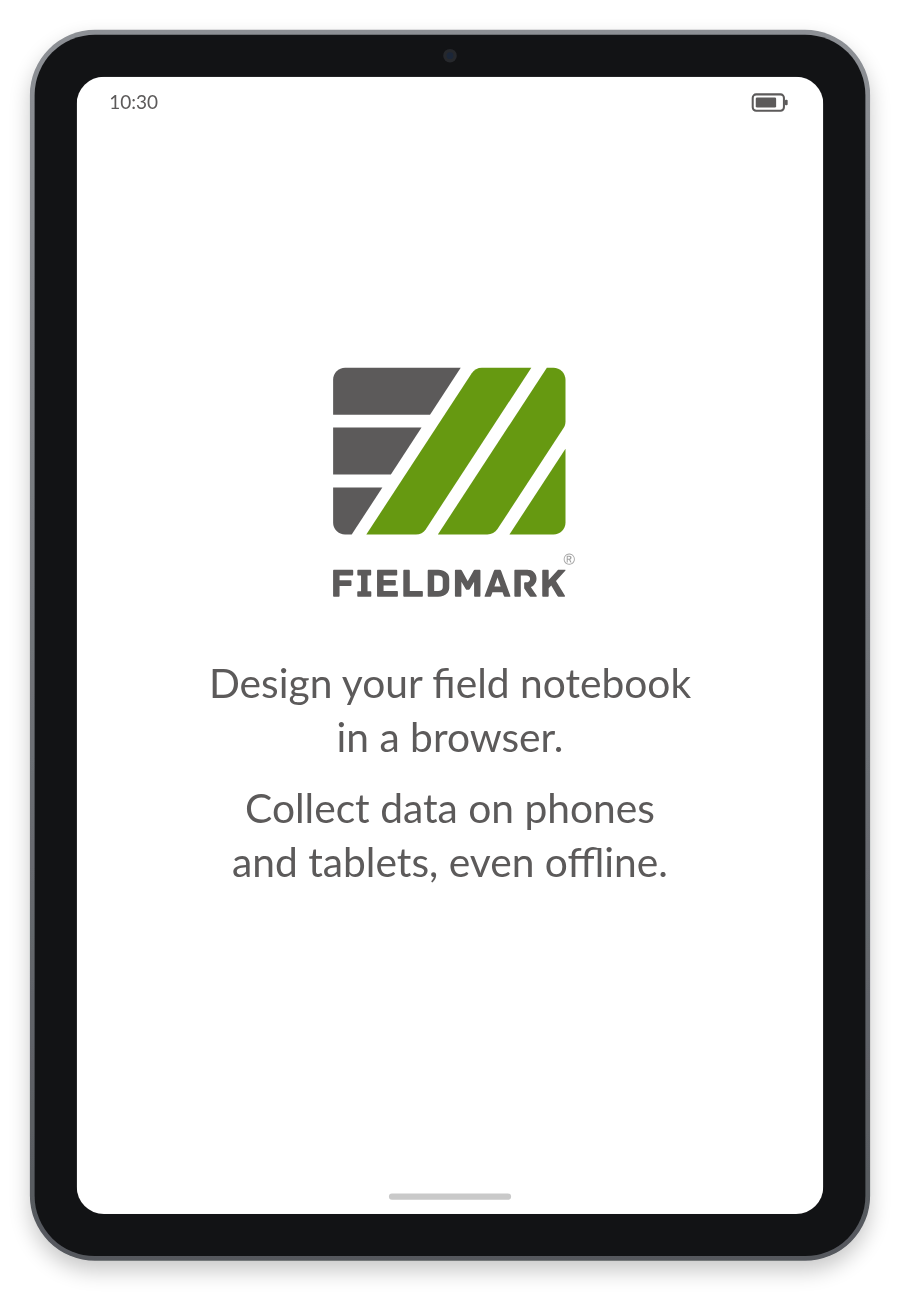 The Fieldmark website. A small tablet, upright, showing the Fieldmark app's start screen: the Fieldmark logo above the words 'Design your field notebook in a browser. Collect data on phones and tablets, even offline.'